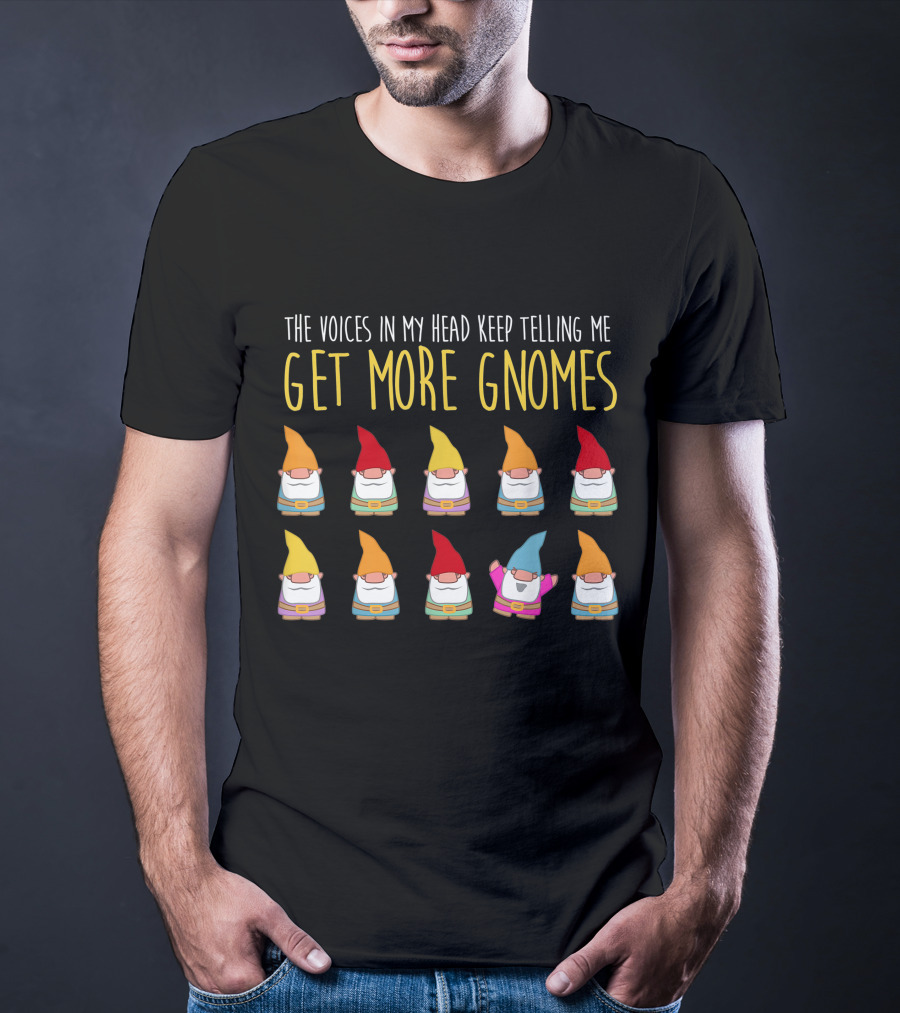 The Voices In My Head Keep Telling Me Get More Gnomes T-Shirt