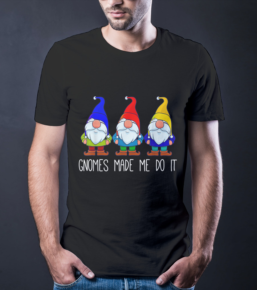 Gnomes Made Me Do It Funny Garden Gnome Trio T-Shirt