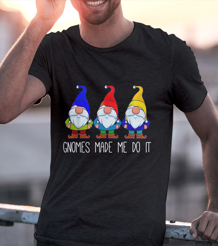 Gnomes Made Me Do It Funny Garden Gnome Trio T-Shirt