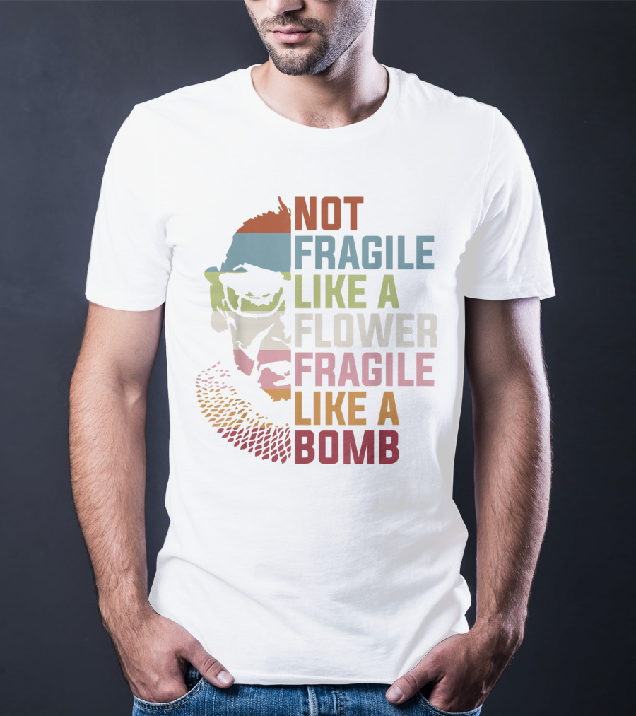 Not Fragile Like A Flower Fragile Like A Bomb Ruth Bader Ginsburg Rbg Feminist T-Shirt