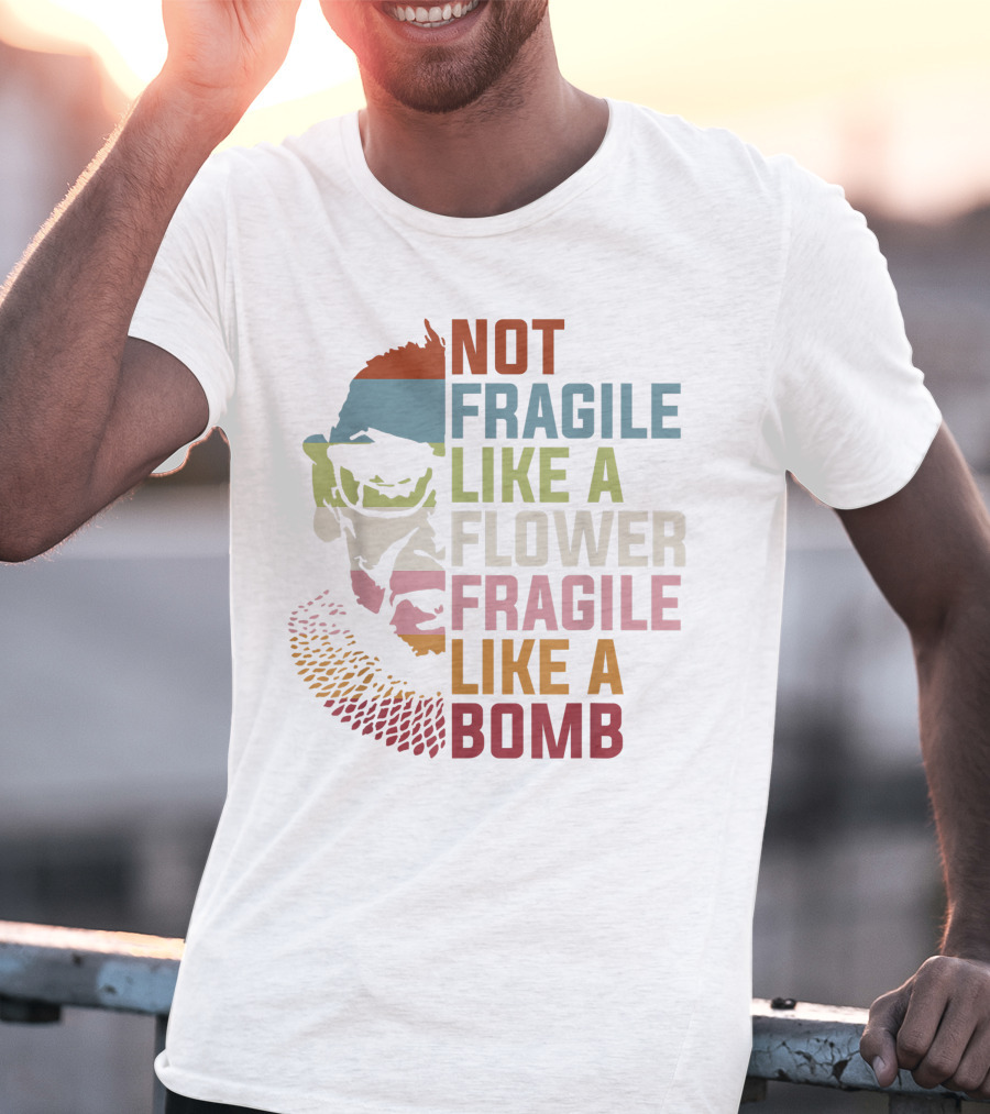 Not Fragile Like A Flower Fragile Like A Bomb Ruth Bader Ginsburg Rbg Feminist T-Shirt