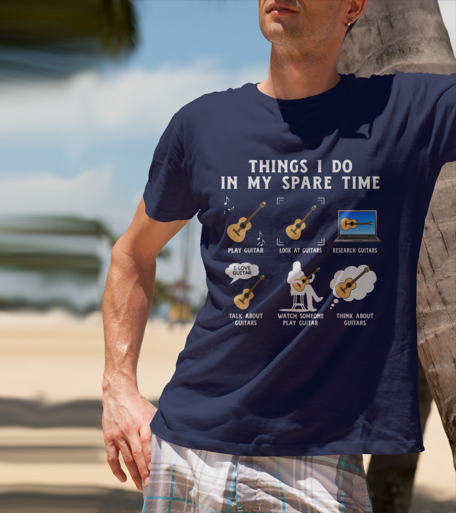 Things I Do In My Spare Time Guitar Lover Play Look Research Talk Watch Think T-Shirt
