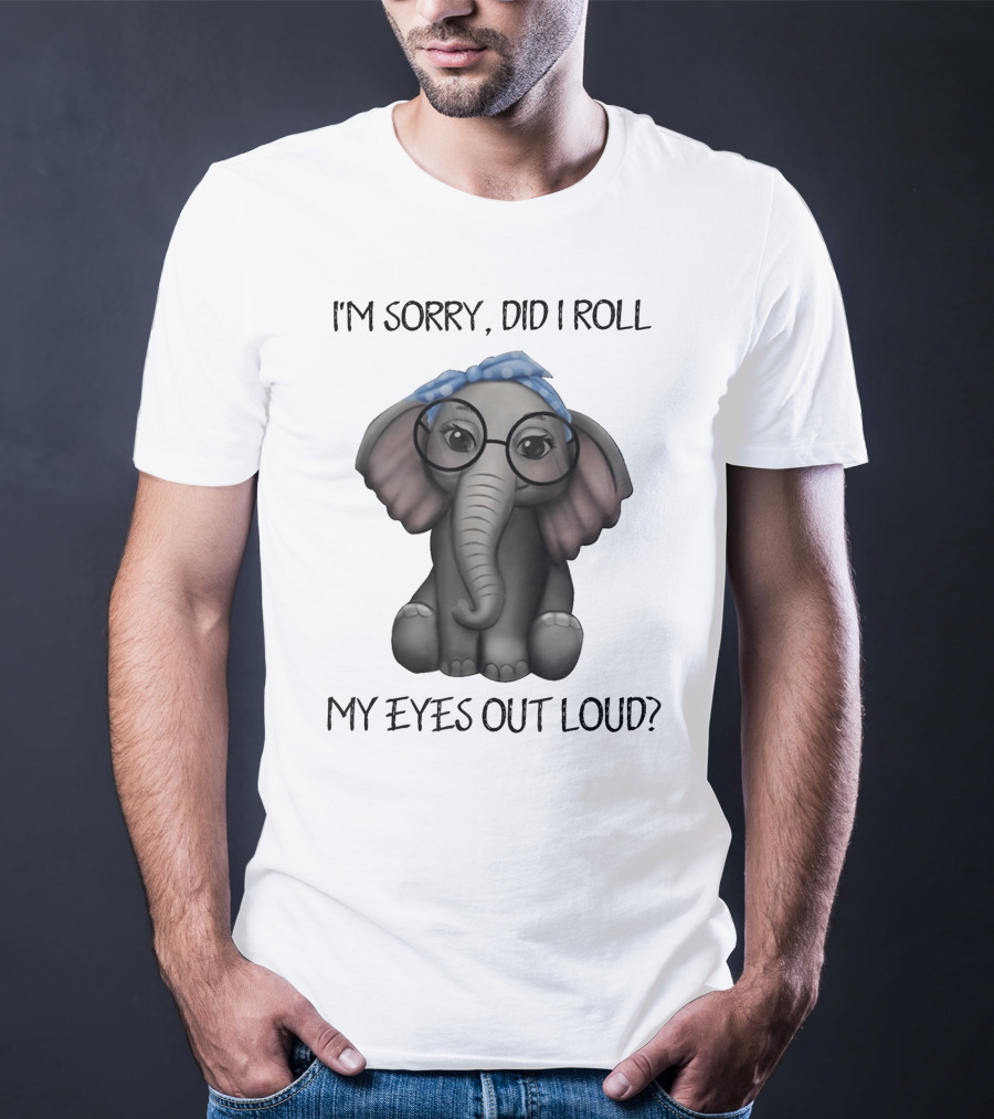 I'm Sorry Did I Roll My Eyes Out Loud Funny Glasses Elephant With Blue Bandana T-Shirt