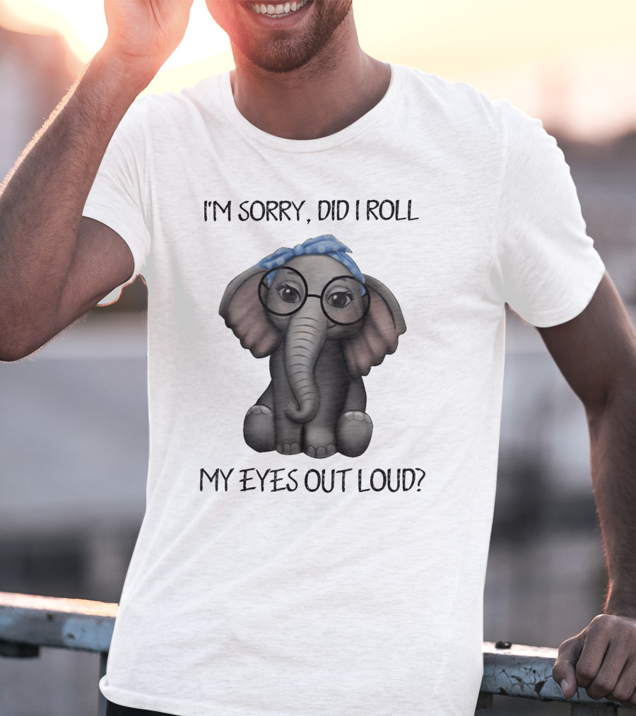 I'm Sorry Did I Roll My Eyes Out Loud Funny Glasses Elephant With Blue Bandana T-Shirt