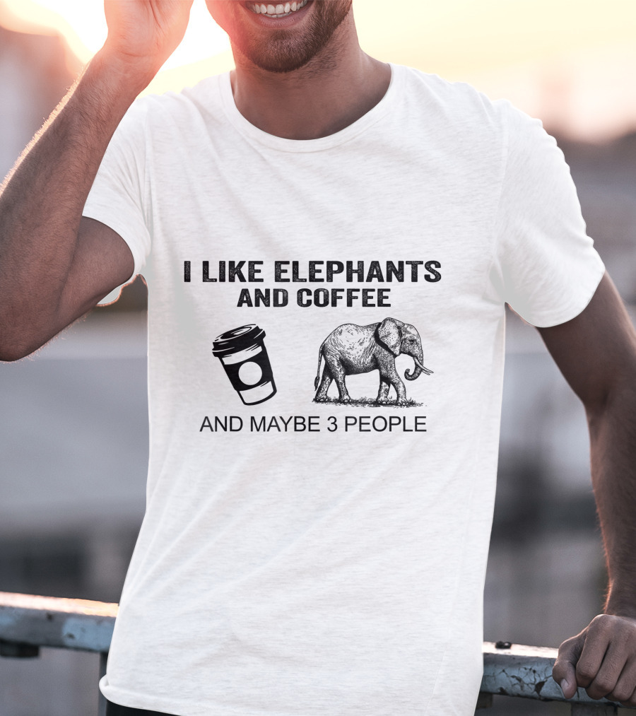 I Like Elephants And Coffee And Maybe 3 People T-Shirt