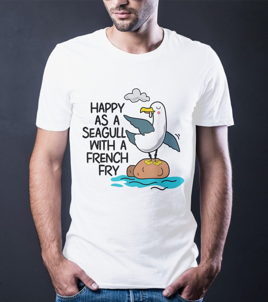 Happy As Seagull With French Fry Funny Bird Fries Lover Comedy T-Shirt