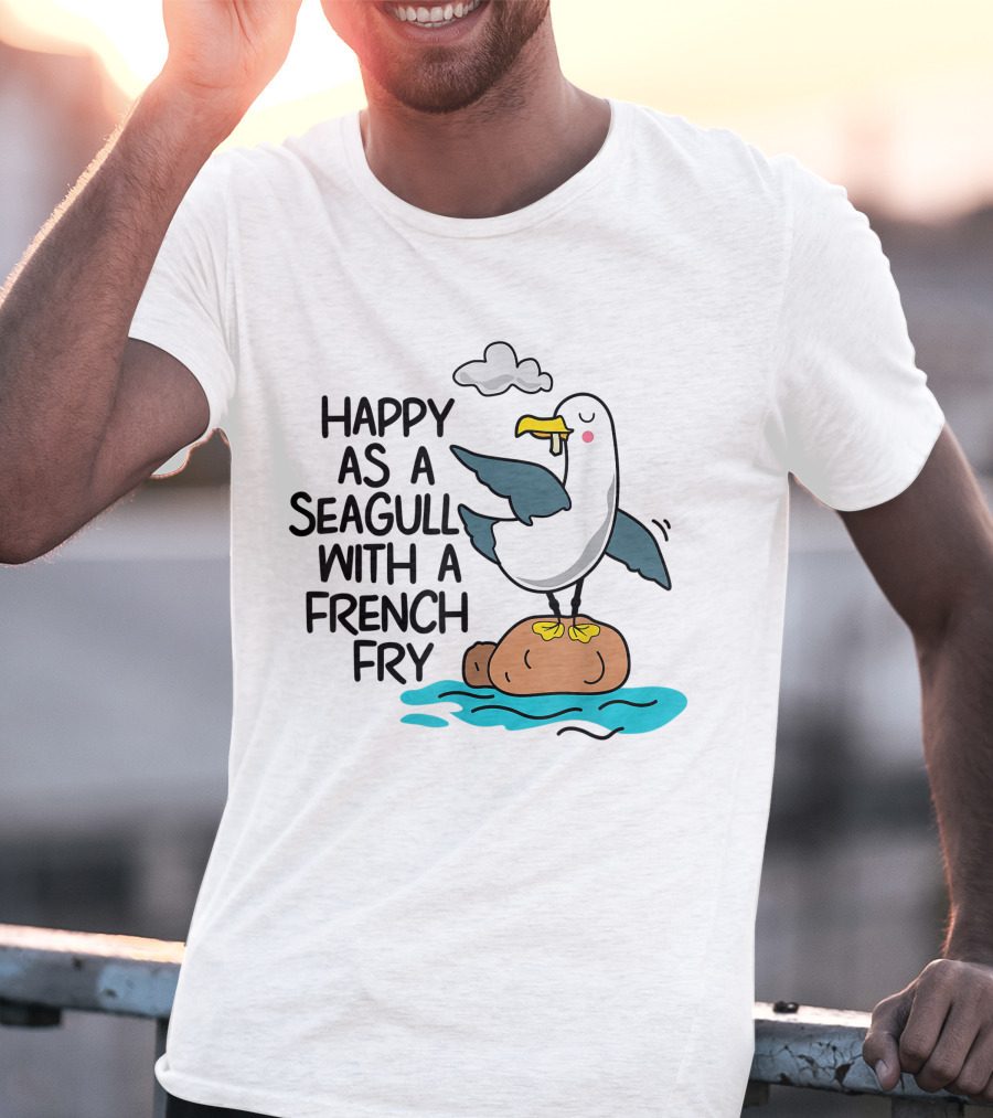 Happy As Seagull With French Fry Funny Bird Fries Lover Comedy T-Shirt