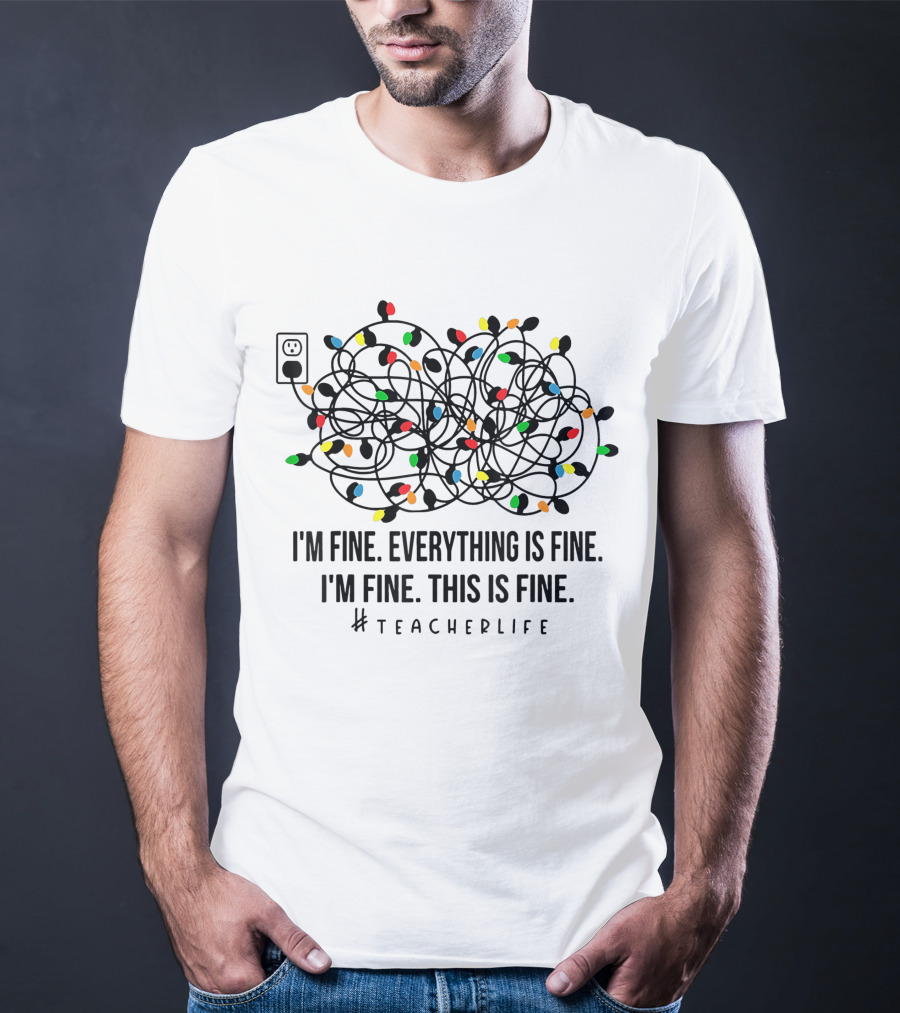 I'm Fine Everything Is Fine This Is Fine Teacherlife Xmas Decor T-Shirt