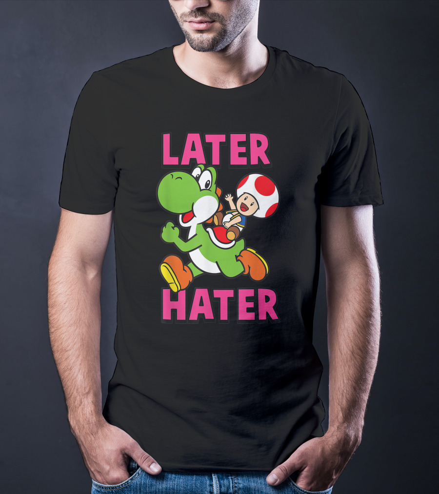 Later Hater Funny Super Mario Yoshi Toad T-Shirt