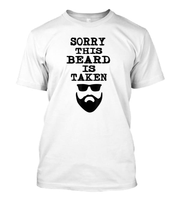 Sorry This Beard Is Taken Valentines Day Him Bearded Sunglasses T-Shirt