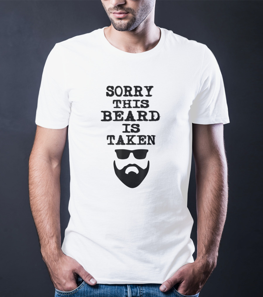 Sorry This Beard Is Taken Valentines Day Him Bearded Sunglasses T-Shirt