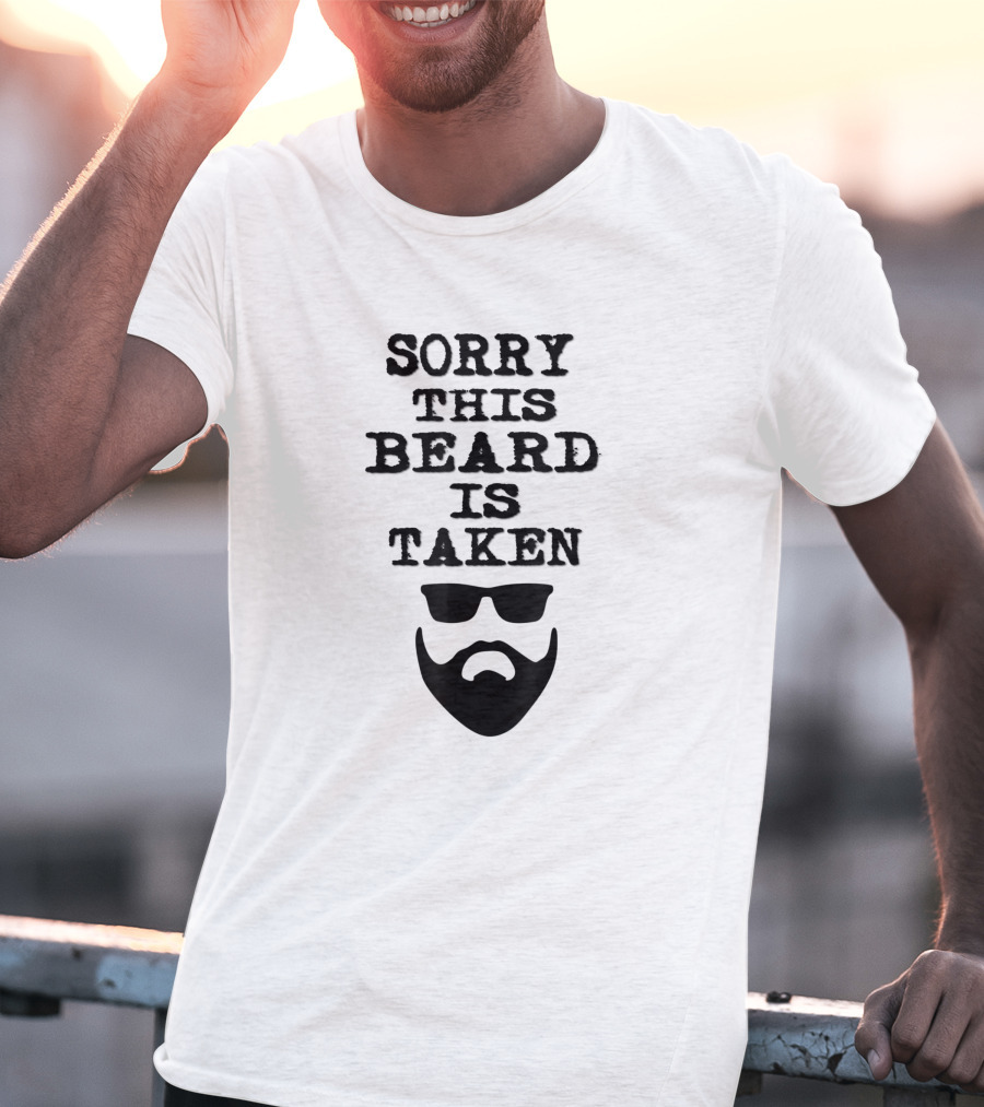 Sorry This Beard Is Taken Valentines Day Him Bearded Sunglasses T-Shirt