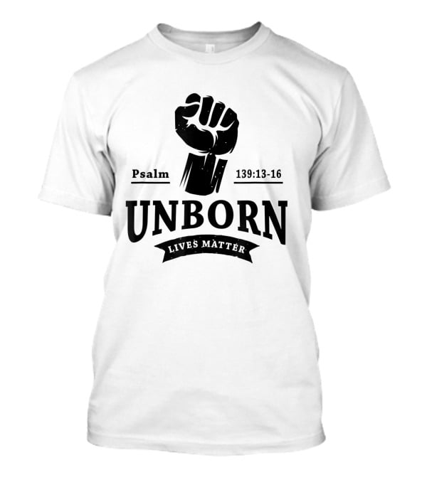 Psalm 139:13-16 Unborn Lives Matter T-Shirt
