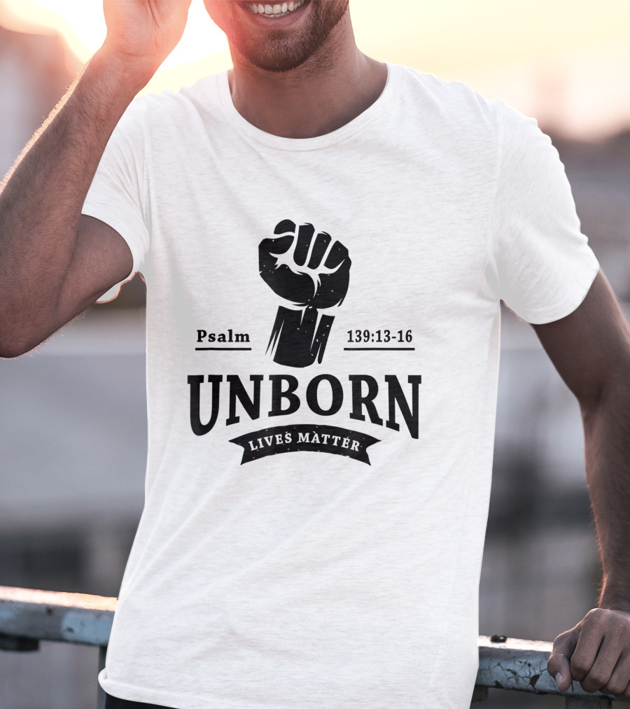 Psalm 139:13-16 Unborn Lives Matter T-Shirt
