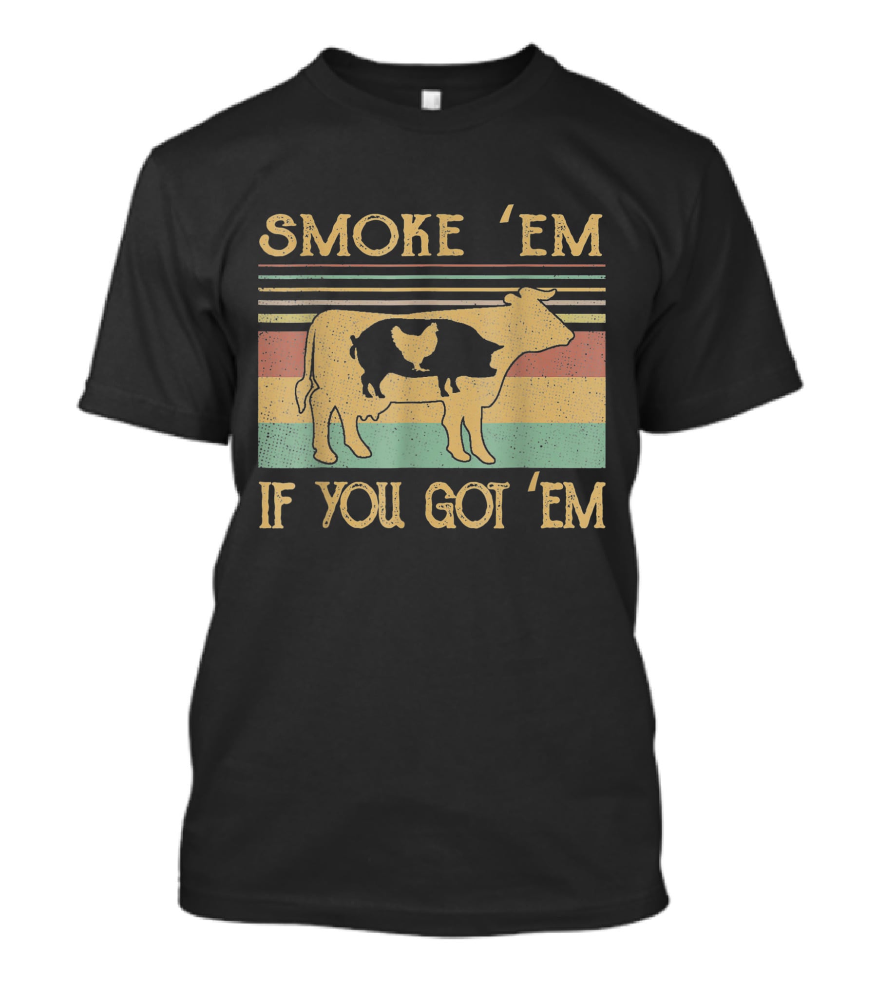 Smoke 'Em If You Got 'Em Cow Chicken Pig Farmer T-Shirt