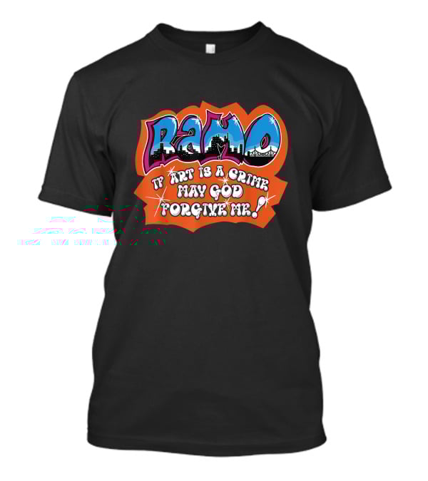 Ramo Beat Street If Art Is A Crime May God Forgive ME T-Shirt