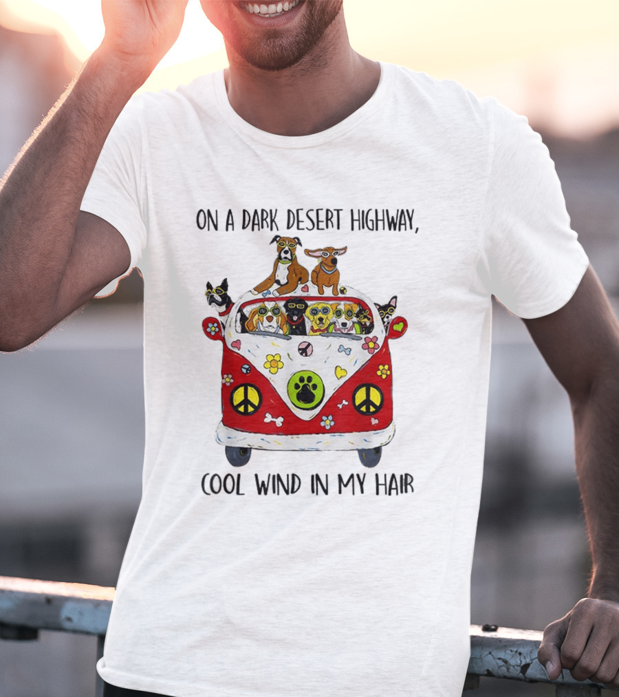 On A Dark Desert Highway Dog Cool Wind In My Hair Bus Peace Sign Paws T-Shirt