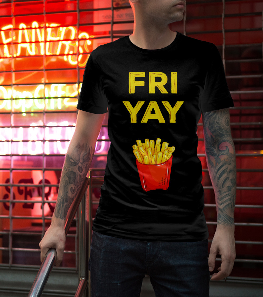 FRI YAY Fries T-Shirt