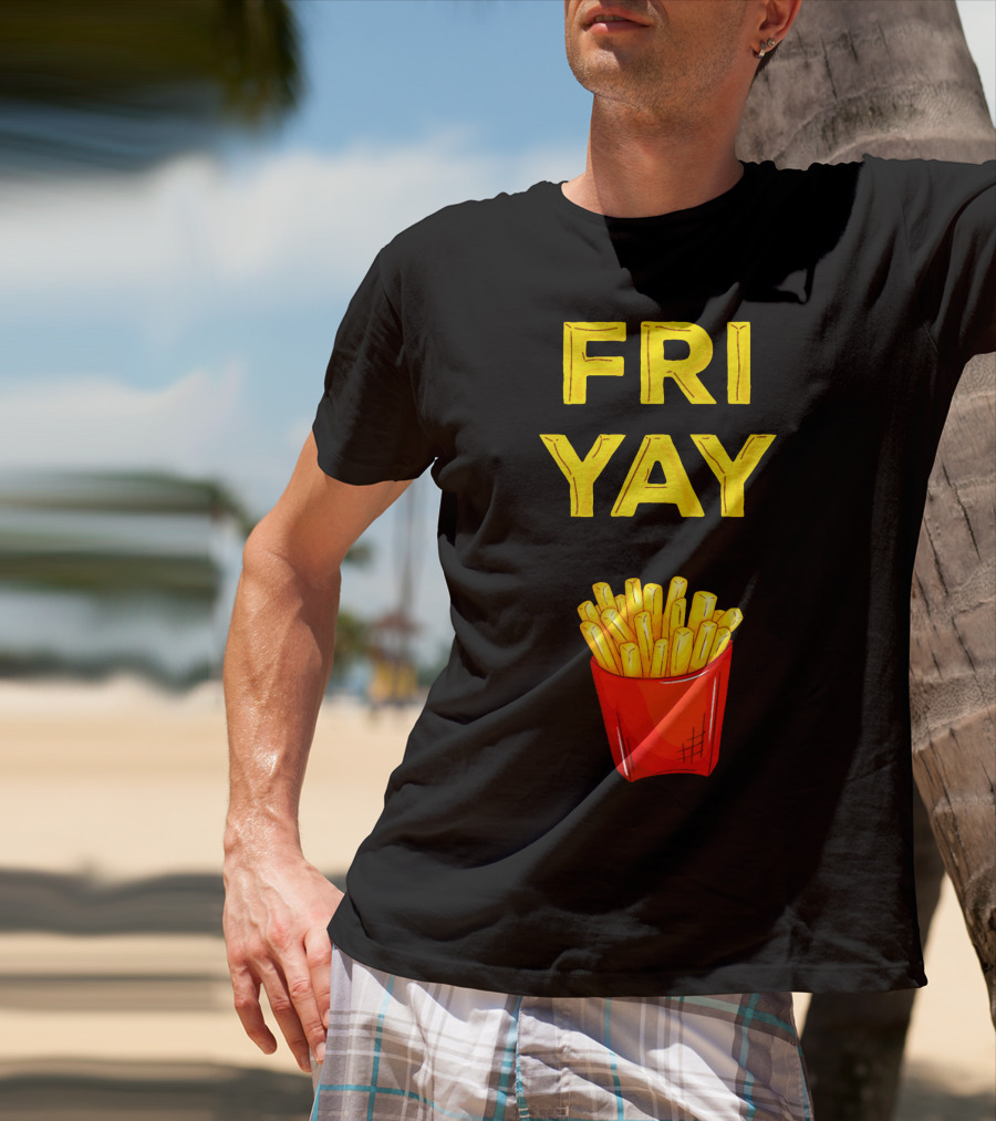FRI YAY Fries T-Shirt