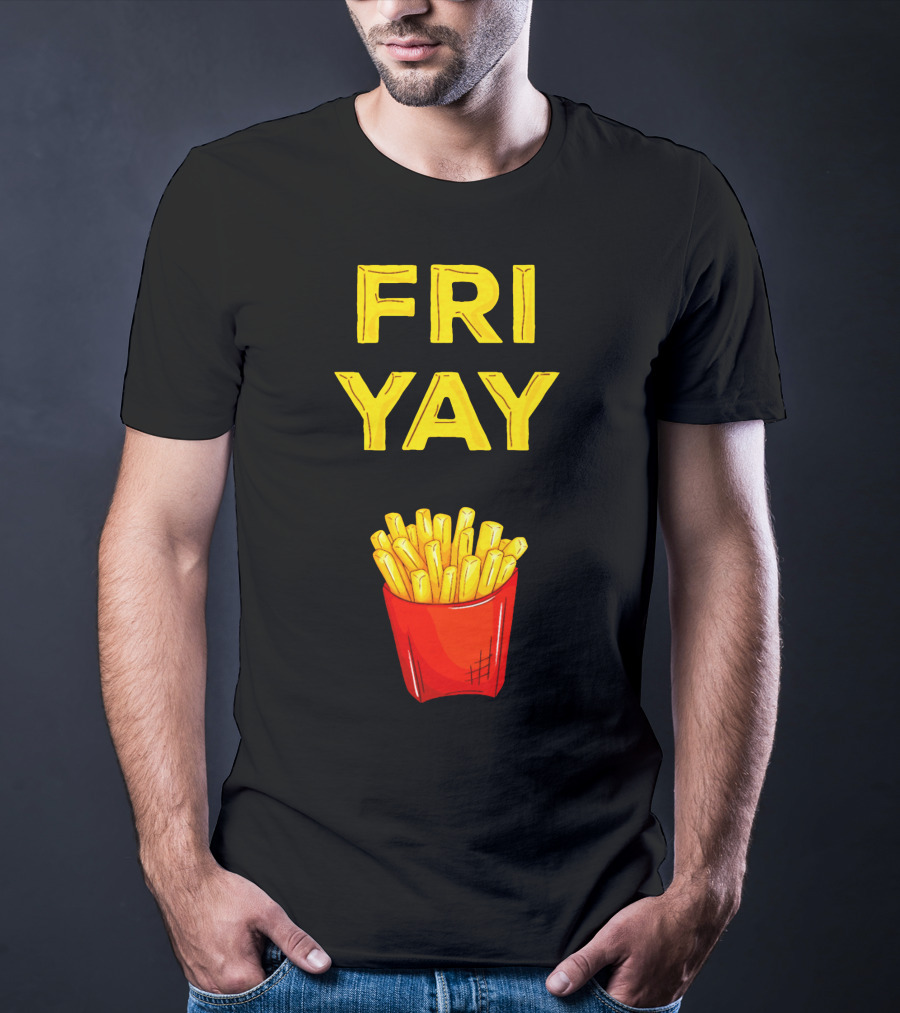 FRI YAY Fries T-Shirt