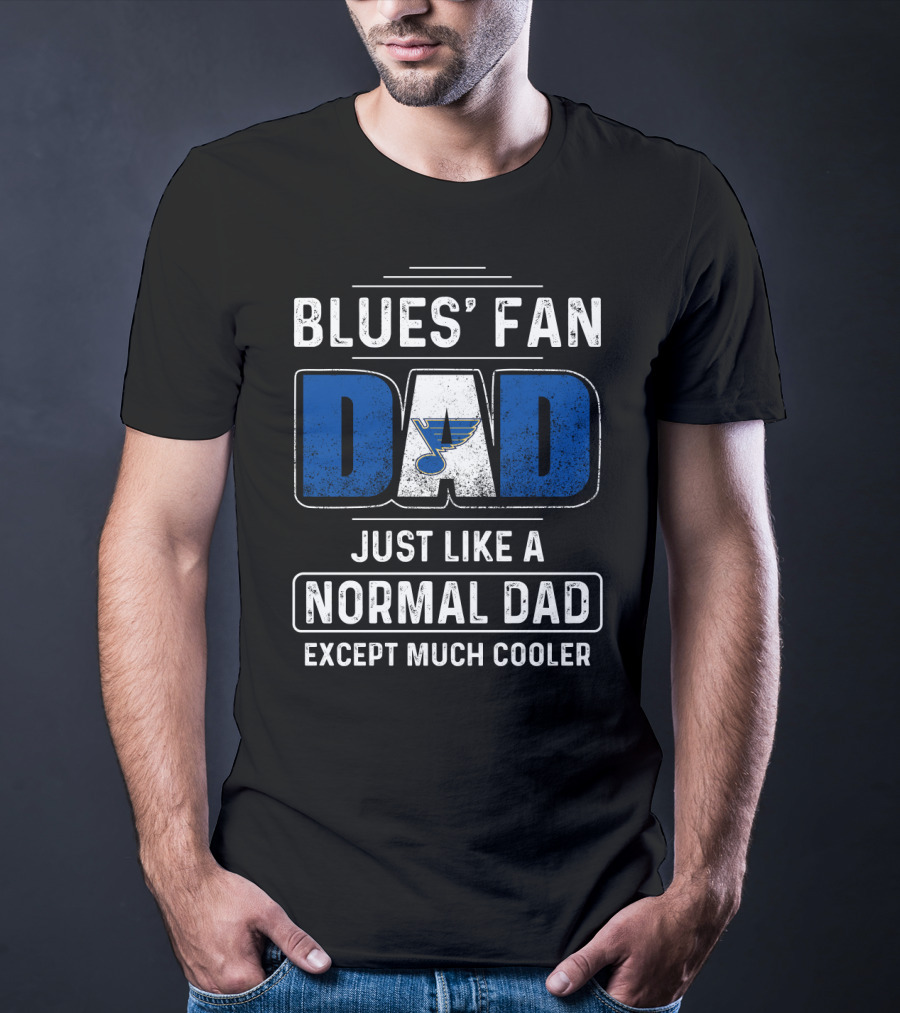 BLUES' FAN DAD JUST LIKE A NORMAL DAD EXCEPT MUCH COOLER St. Louis BluesDS T-Shirt