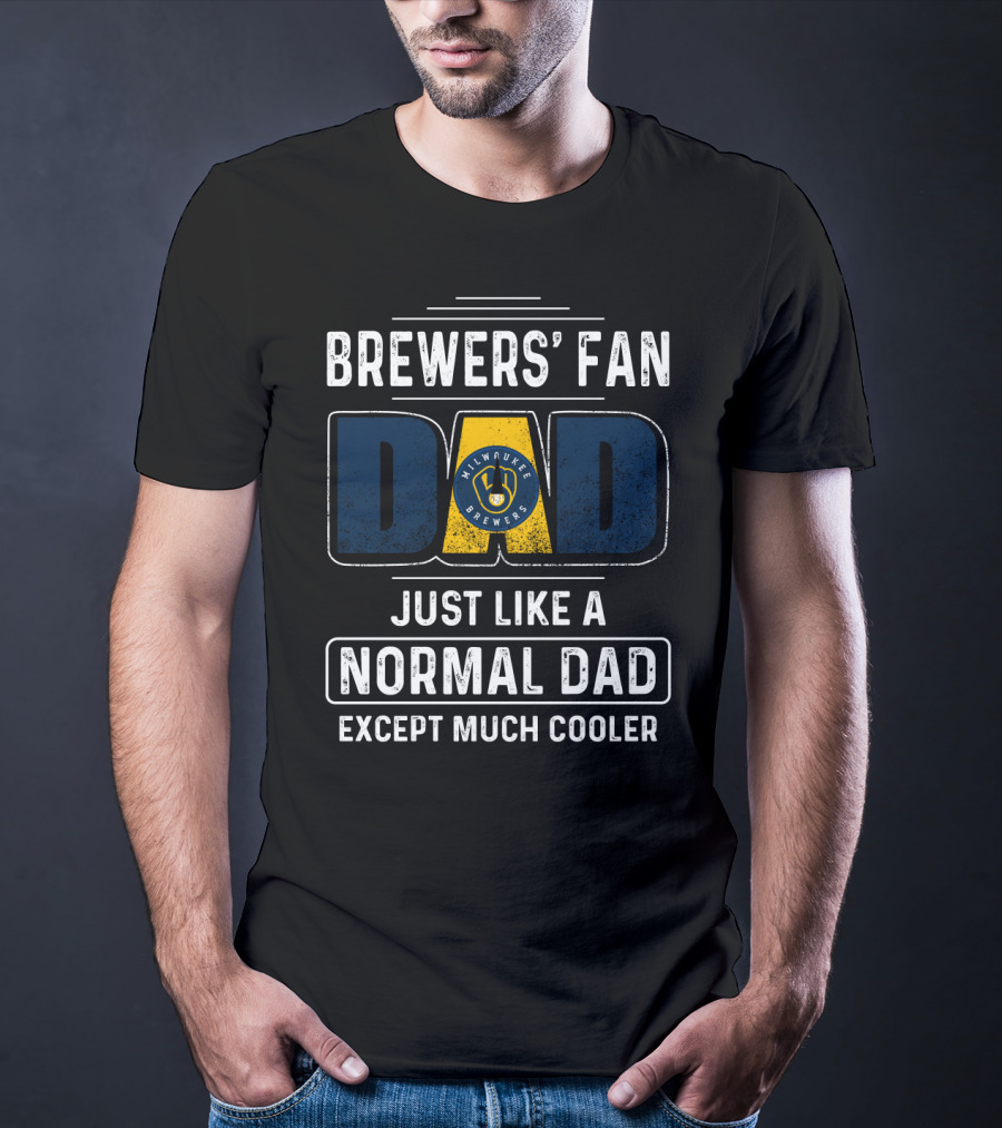 Milwaukee Brewers' Fan Dad Just Like A Normal Dad Except Much Cooler T-Shirt