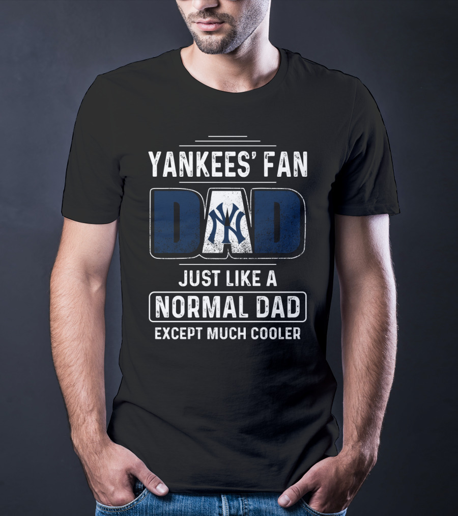 Yankees' Fan Dad Just Like A Normal Dad Except Much Cooler T-Shirt
