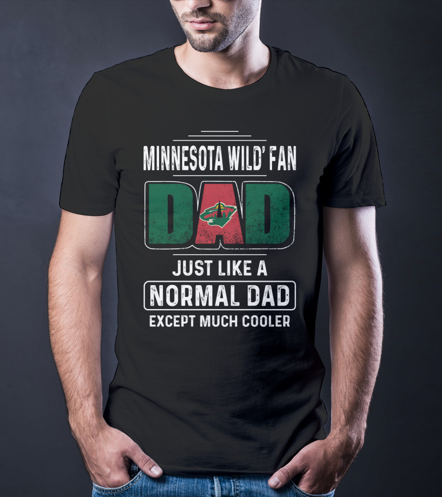 Minnesota Wild Fan Dad Just Like A Normal Dad Except Much Cooler T-Shirt