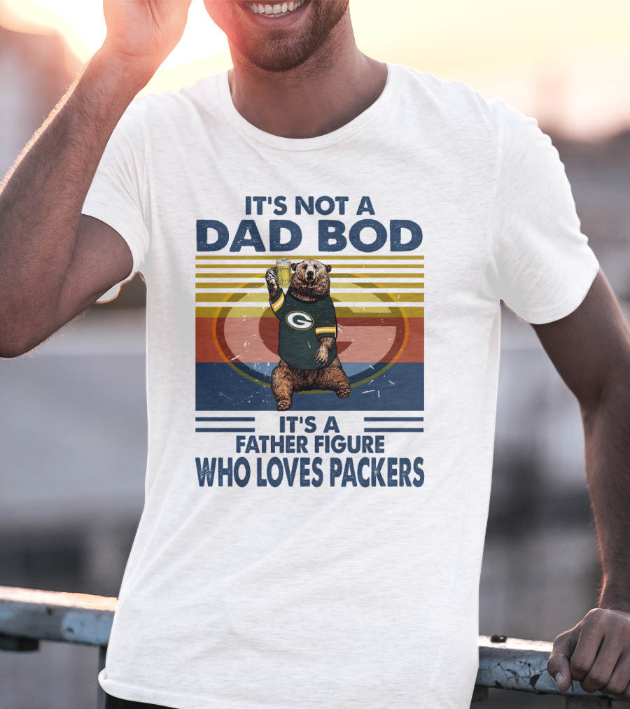 It's Not A Dad Bod It's A Father Figure Who Loves Packers T-Shirt