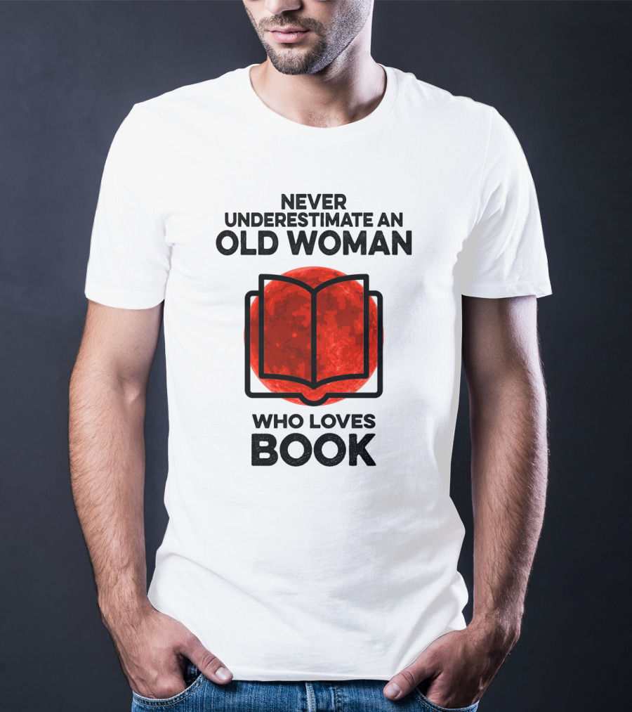 Never Underestimate An Old Woman Who Loves Book T-Shirt