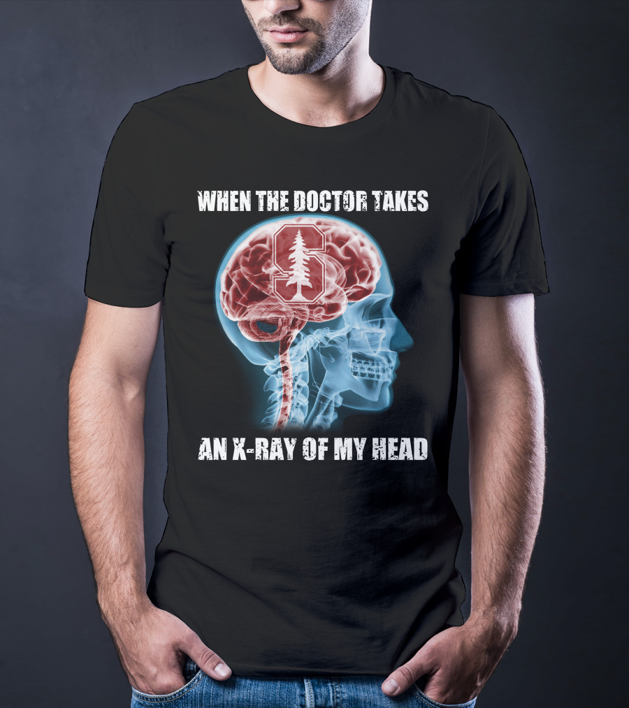 When The Doctor Takes An X-Ray Of My Head Stanford Cardinal T-Shirt