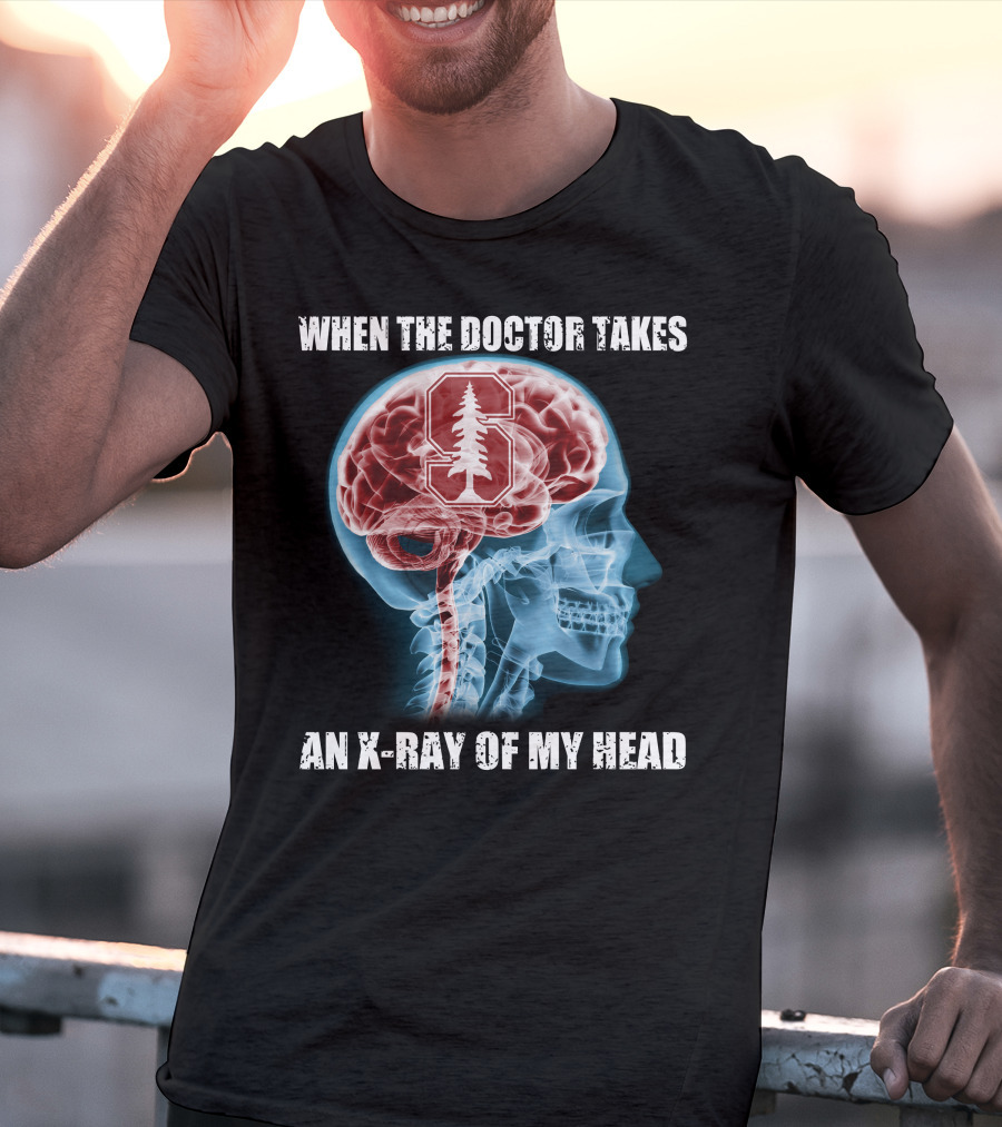 When The Doctor Takes An X-Ray Of My Head Stanford Cardinal T-Shirt