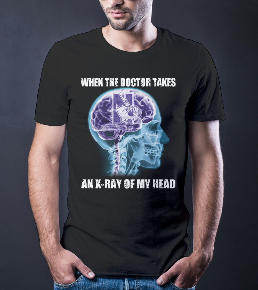 When The Doctor Takes An X-Ray Of My Head Northwestern Wildcats T-Shirt