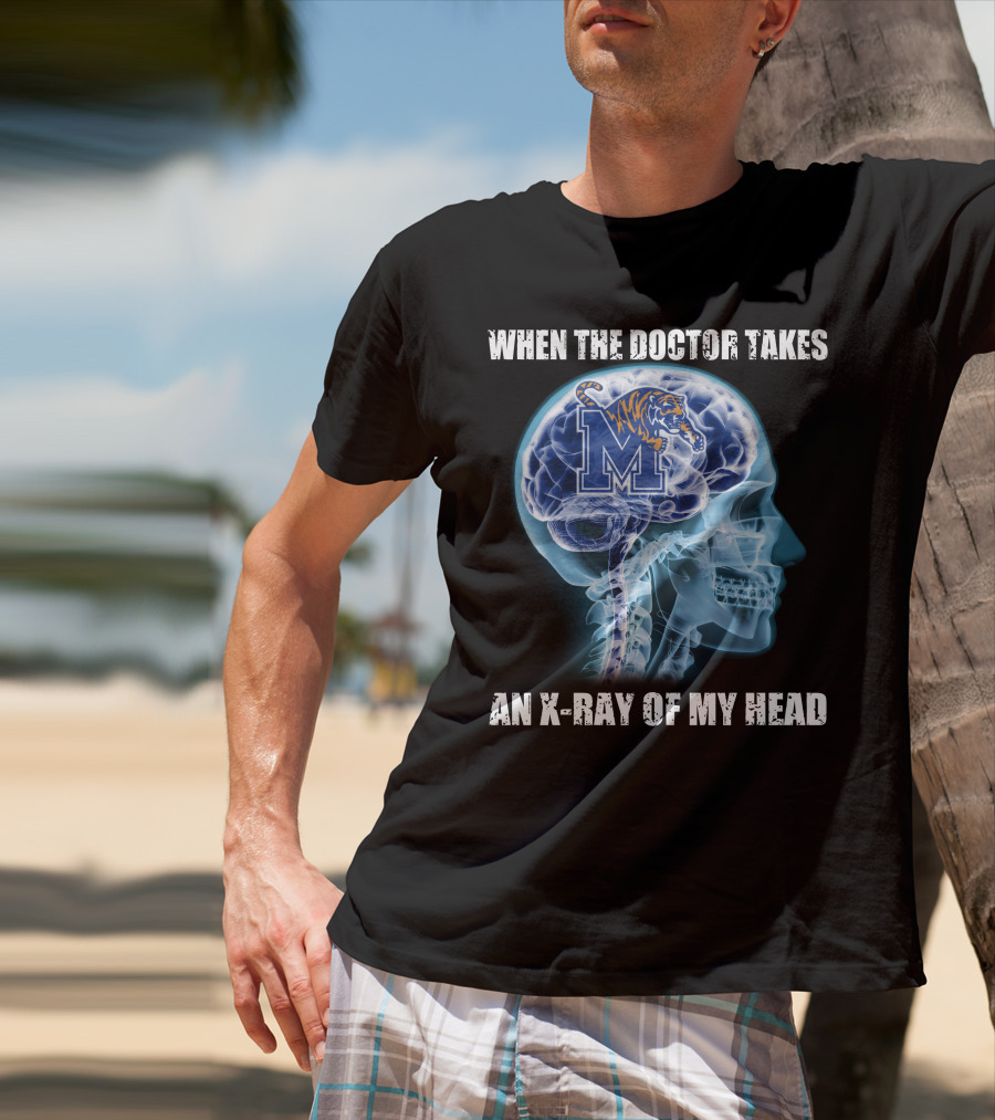 When The Doctor Takes An X-Ray Of My Head Memphis Tigers T-Shirt
