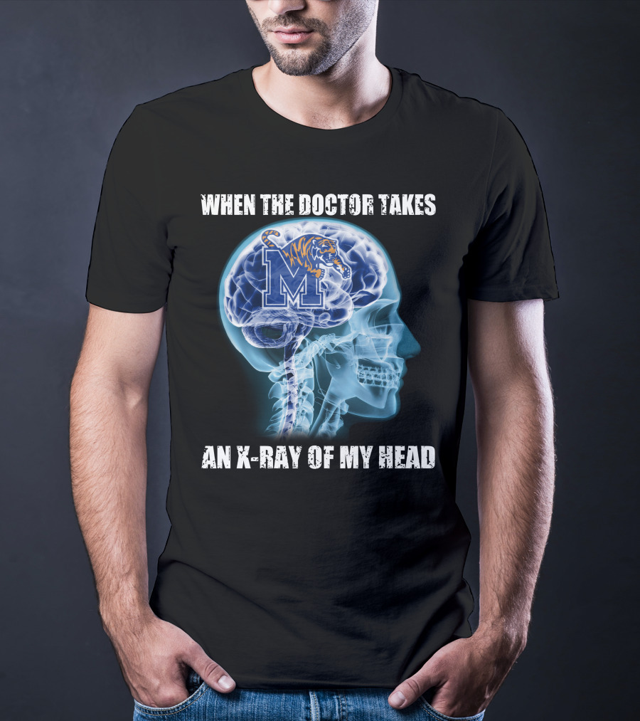 When The Doctor Takes An X-Ray Of My Head Memphis Tigers T-Shirt