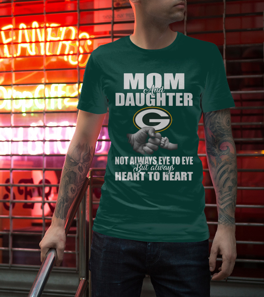 Mom And Daughter Green Bay Packers Not Always Eye To Eye But Always Heart To Heart T-Shirt