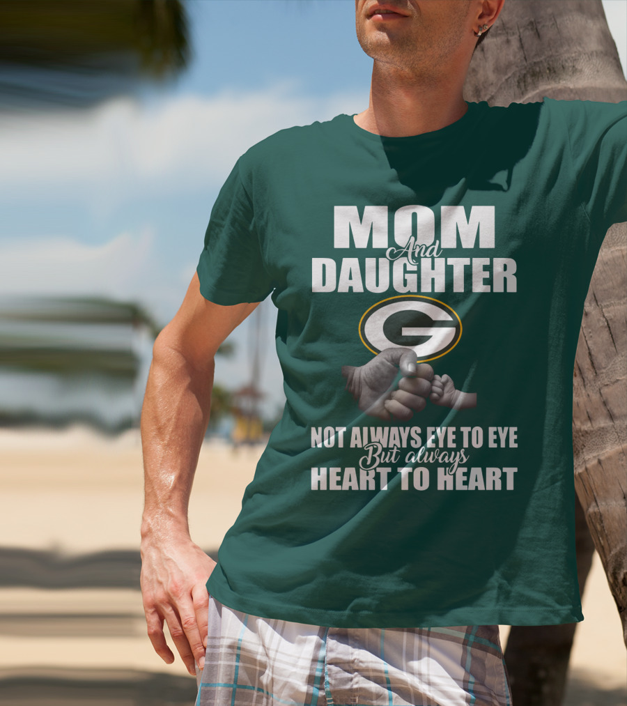 Mom And Daughter Green Bay Packers Not Always Eye To Eye But Always Heart To Heart T-Shirt