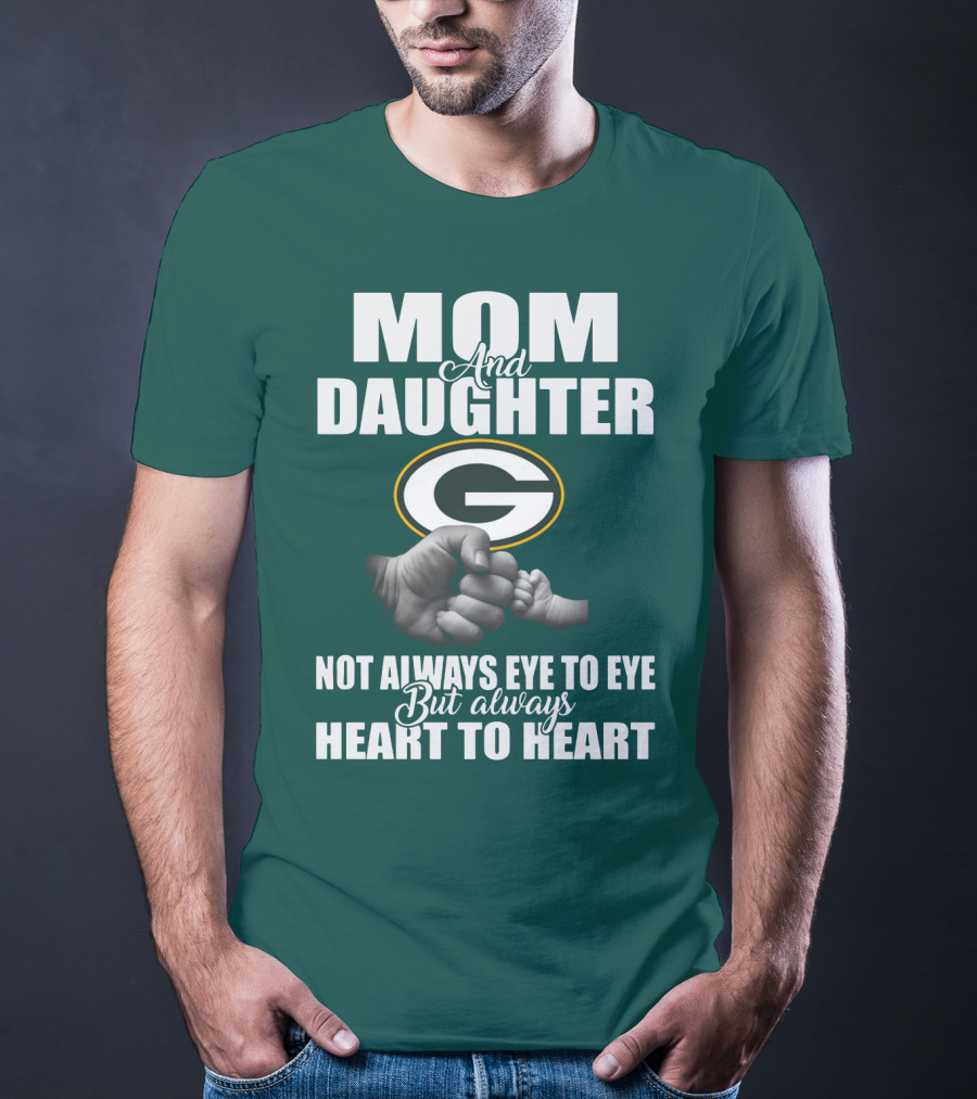 Mom And Daughter Green Bay Packers Not Always Eye To Eye But Always Heart To Heart T-Shirt