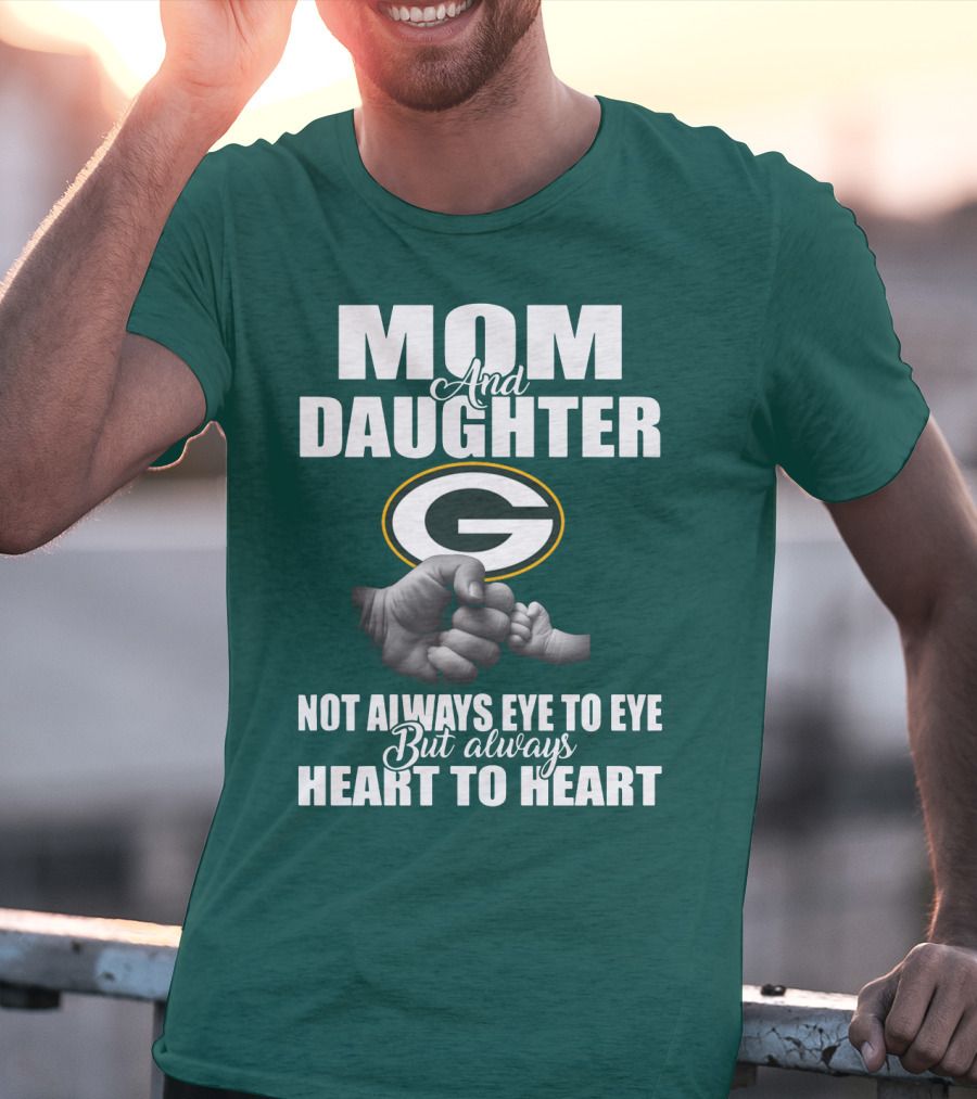 Mom And Daughter Green Bay Packers Not Always Eye To Eye But Always Heart To Heart T-Shirt