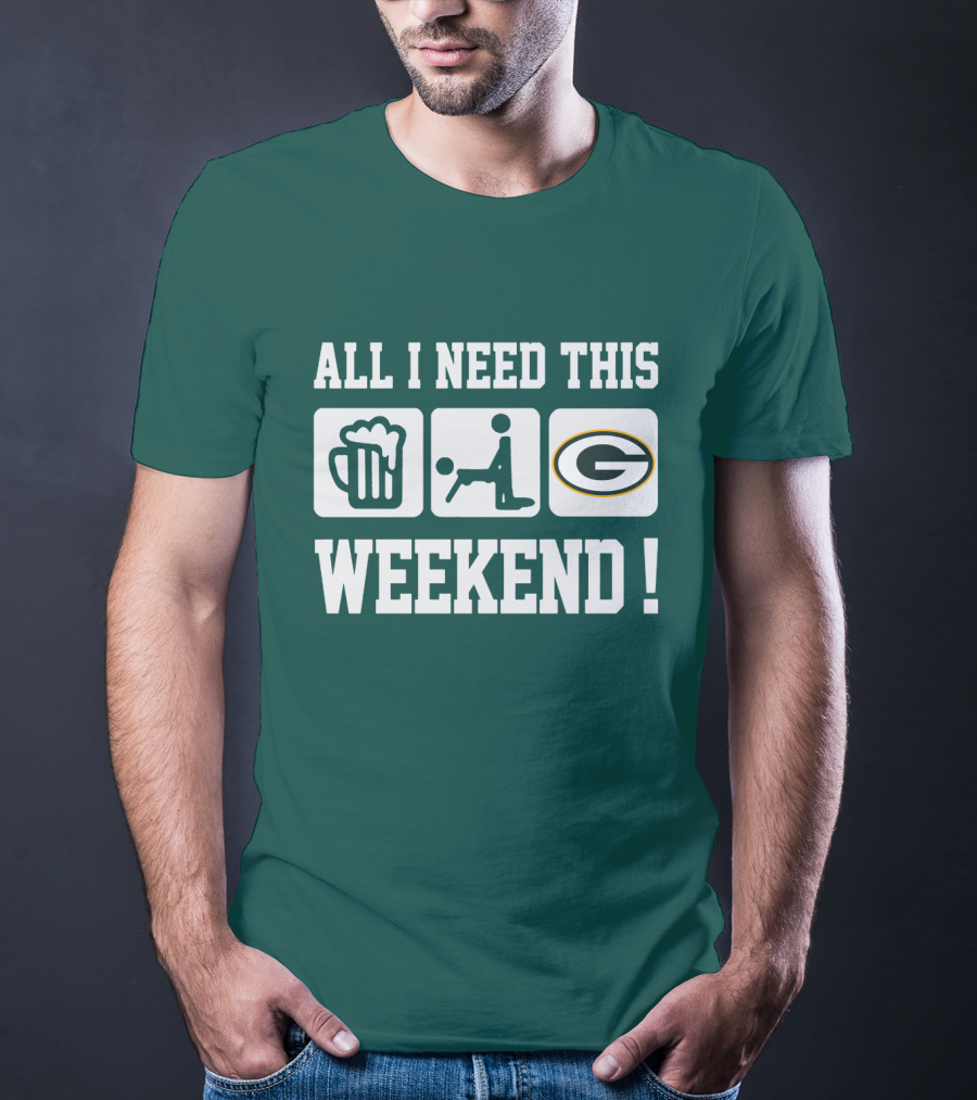All I Need This Weekend Green Bay Packers T-Shirt