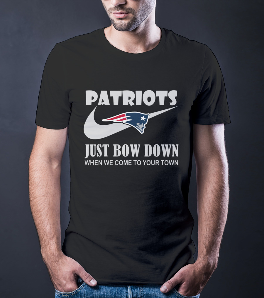 Patriots Just Bow Down When We Come To Your Town New England Patriots T-Shirt