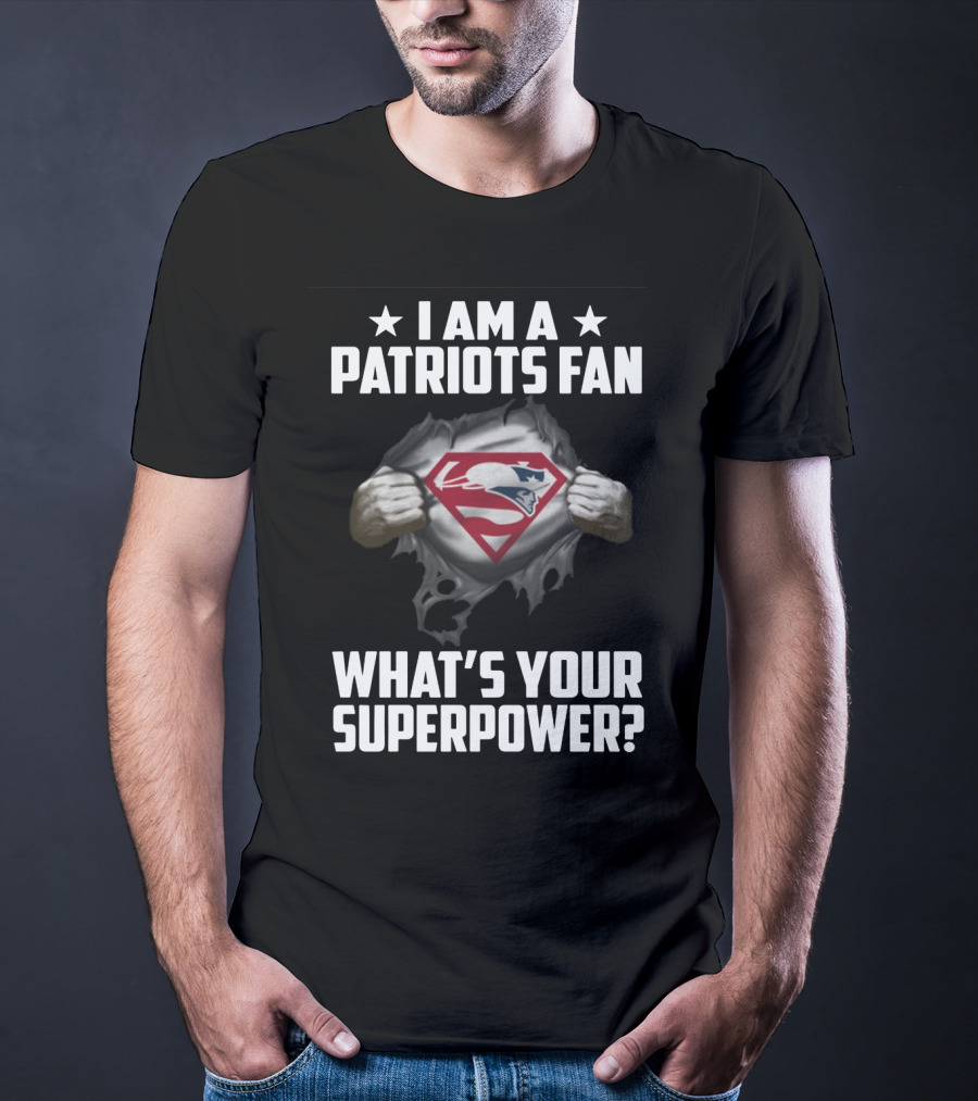 I Am A Patriots Fan What's Your Superpower? New England Patriots Fan Logo Superhero Theme T-Shirt