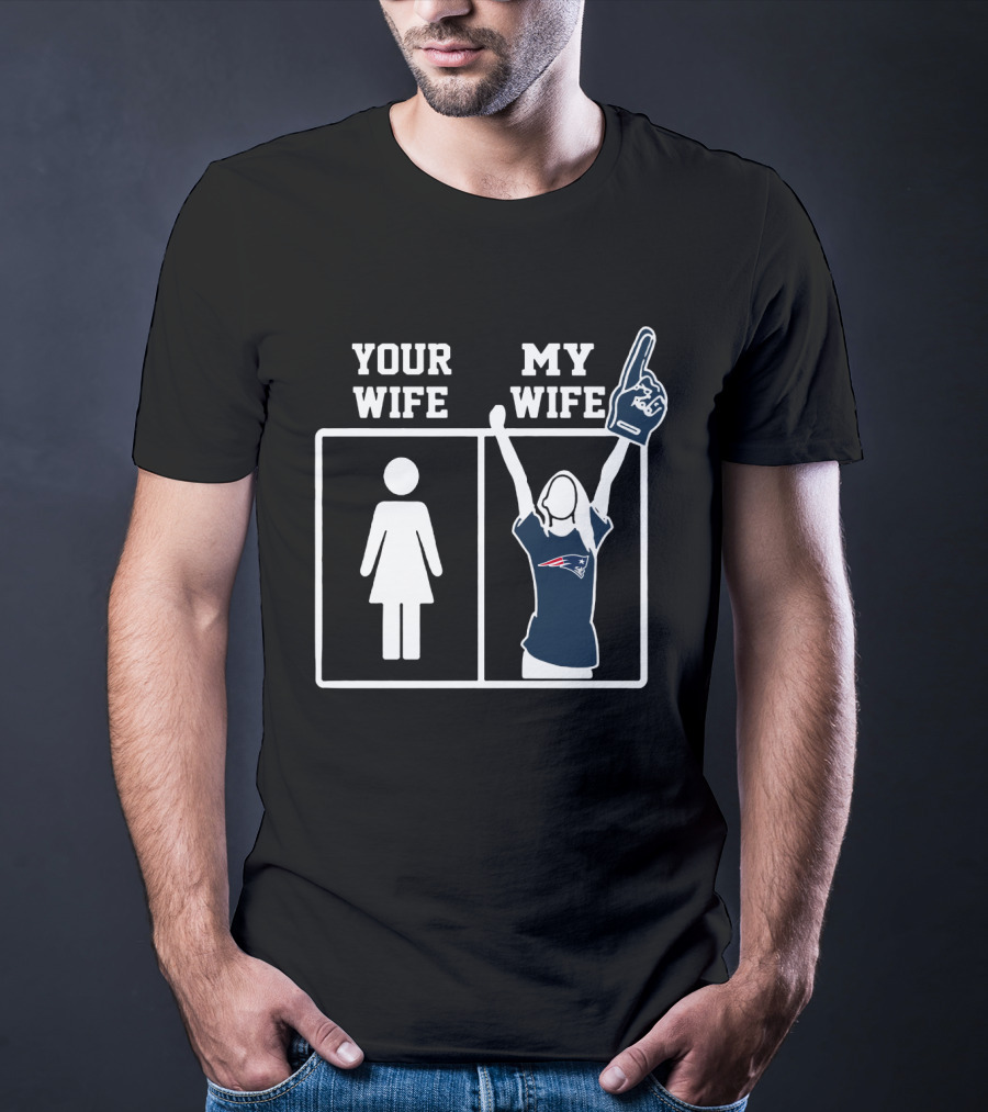 Your Wife My Wife New England Patriots T-Shirt