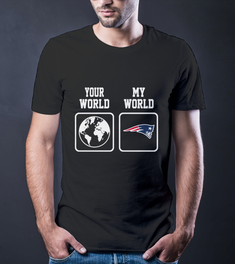 Your World My World New England Patriots T-Shirt