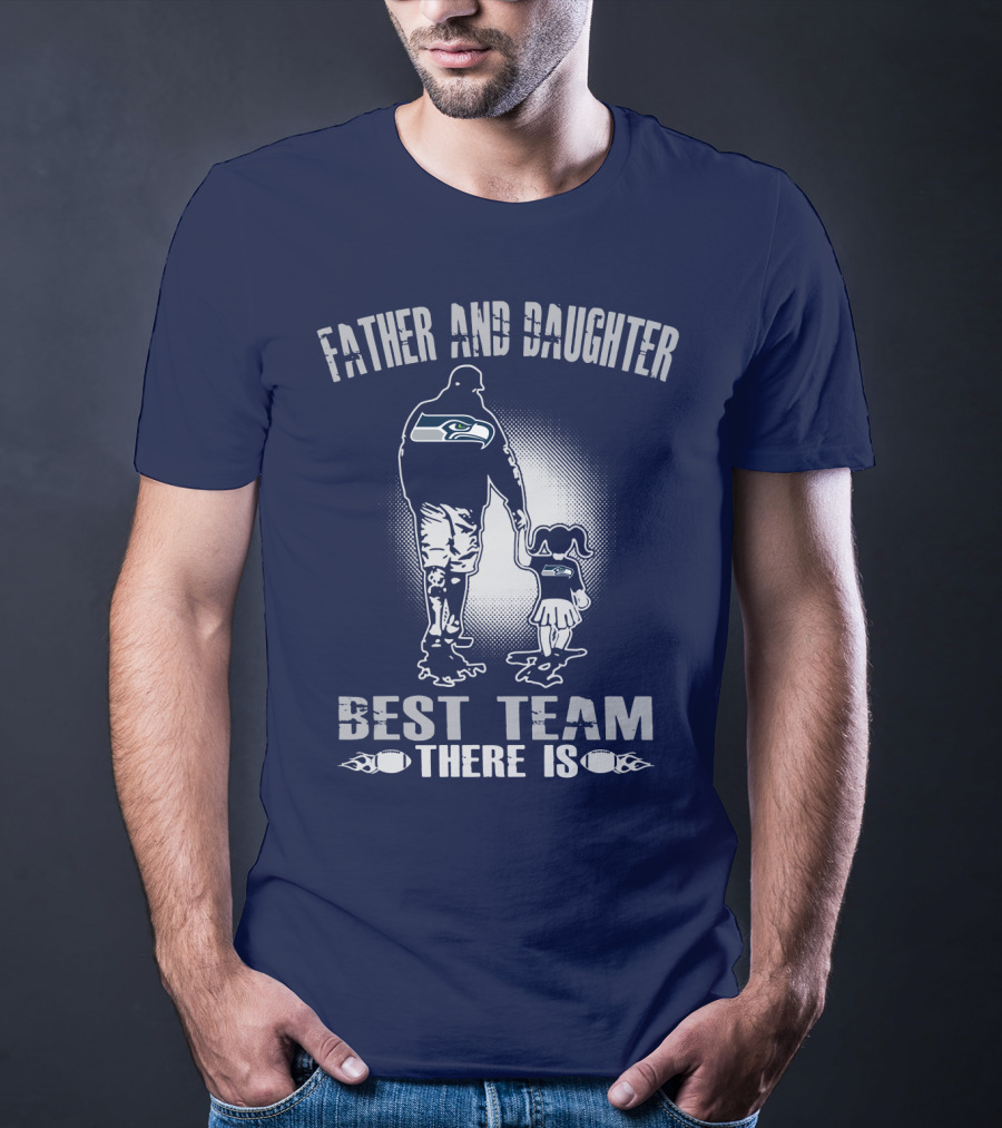 Father And Daughter Seattle Seahawks Best Team There Is T-Shirt