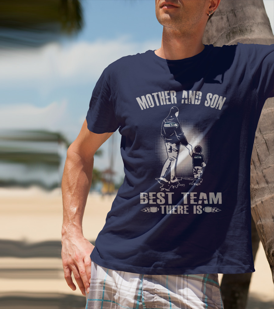 Mother And Son Seattle Seahawks Best Team There Is T-Shirt
