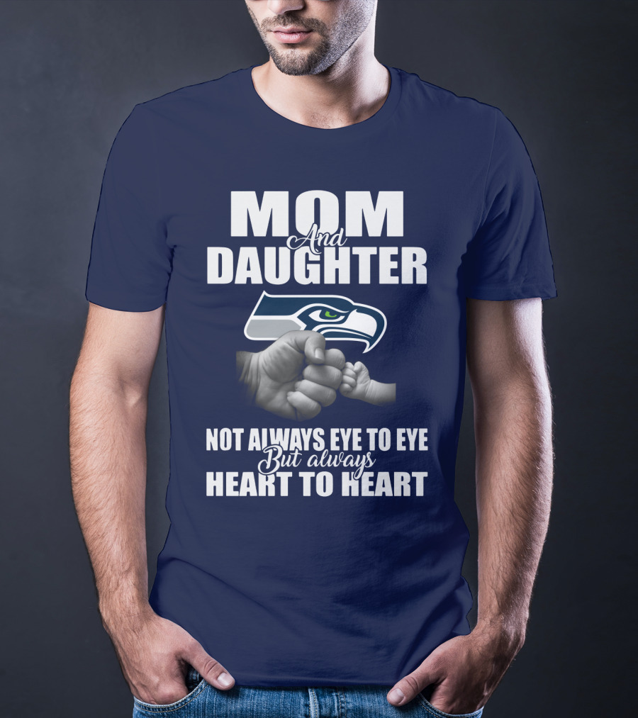 Mom And Daughter Seattle Seahawks Not Always Eye To Eye But Always Heart To Heart T-Shirt