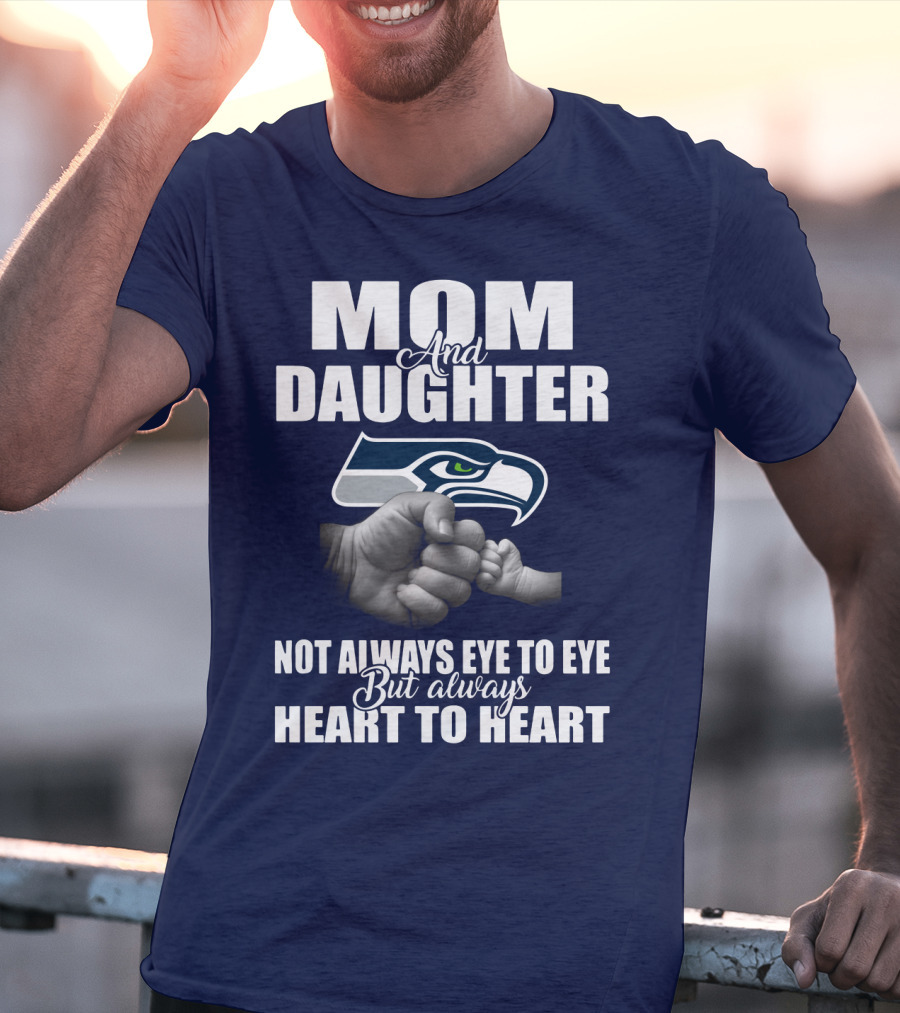 Mom And Daughter Seattle Seahawks Not Always Eye To Eye But Always Heart To Heart T-Shirt