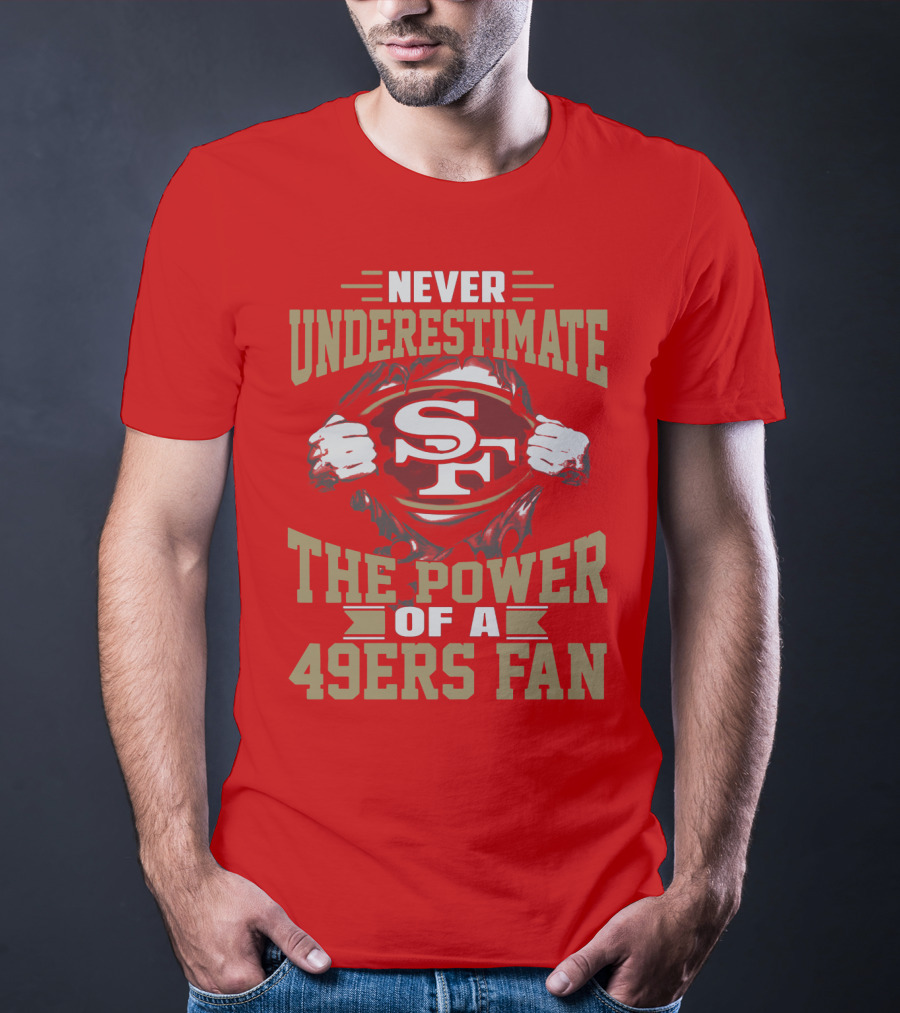 Never Underestimate The Power Of A 49ers Fan T-Shirt