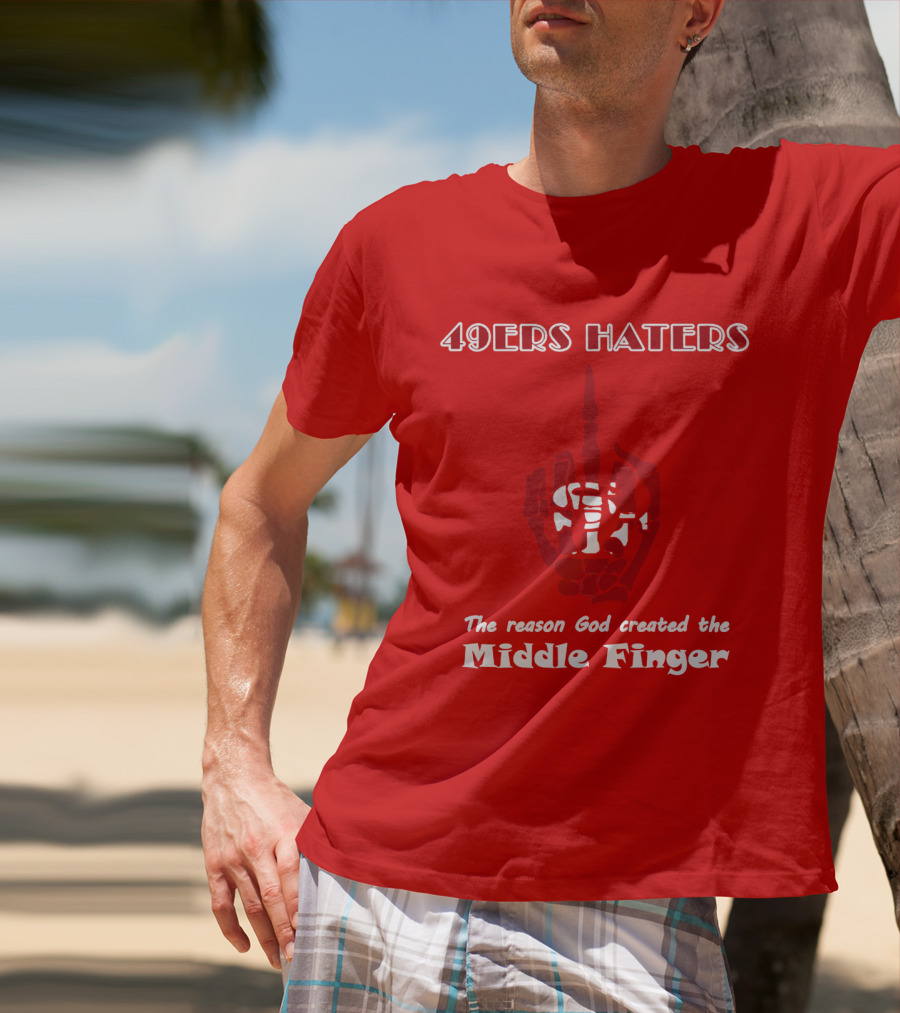 49ers Haters The Reason God Created The Middle Finger T-Shirt